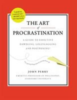 Hardcover The Art of Procrastination: A Guide to Effective Dawdling, Lollygagging and Postponing Book