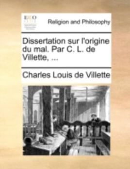 Paperback Dissertation Sur L'Origine Du Mal. Par C. L. de Villette, ... [French] Book