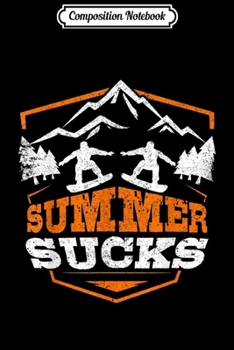 Composition Notebook: Summer Sucks Funny Snowboarding Graphic Journal/Notebook Blank Lined Ruled 6x9 100 Pages