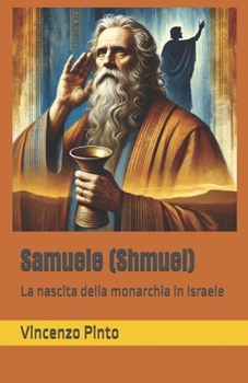 Samuele (Shmuel): La nascita della monarchia in Israele (Tanakhica) (Italian Edition)