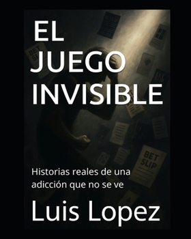 Paperback El Juego Invisible: Historias reales de una adicción que no se ve [Spanish] Book