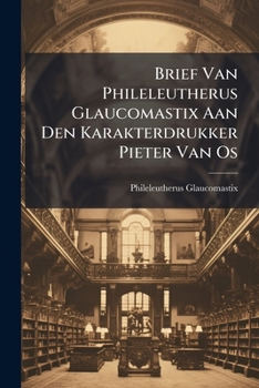 Paperback Brief Van Phileleutherus Glaucomastix Aan Den Karakterdrukker Pieter Van Os Book
