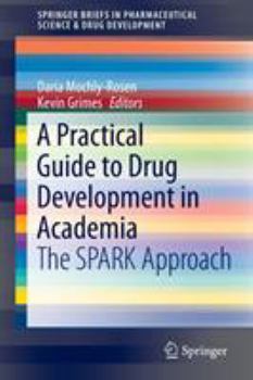 Paperback A Practical Guide to Drug Development in Academia: The Spark Approach Book