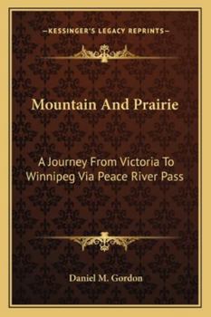 Paperback Mountain And Prairie: A Journey From Victoria To Winnipeg Via Peace River Pass Book