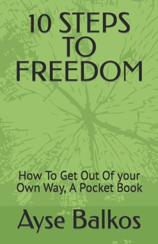 Paperback 10 Steps to Freedom: How To Get Out Of your Own Way, A Pocket Book