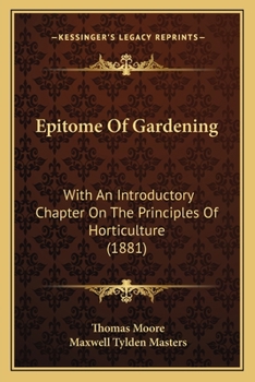 Paperback Epitome Of Gardening: With An Introductory Chapter On The Principles Of Horticulture (1881) Book