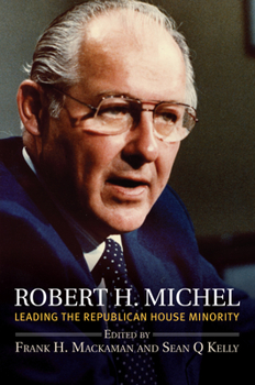 Paperback Robert H. Michel: Leading the Republican House Minority Book