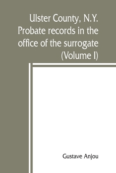 Paperback Ulster County, N.Y. probate records in the office of the surrogate, and in the county clerk's office at Kingston, N.Y.: a careful abstract and transla Book