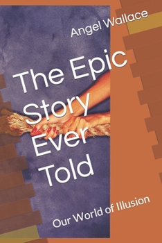 Paperback The Epic Story Ever Told: Our World of Illusion Book