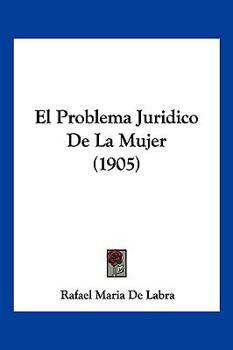 Paperback El Problema Juridico De La Mujer (1905) [Spanish] Book