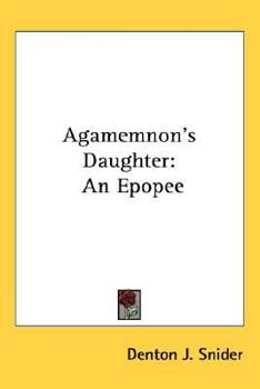Paperback Agamemnon's Daughter: An Epopee Book