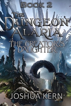 The Creator's Daughter - Book #2 of the Dungeon Alaria