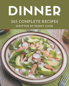 Paperback 365 Complete Dinner Recipes: Best-ever Dinner Cookbook for Beginners Book