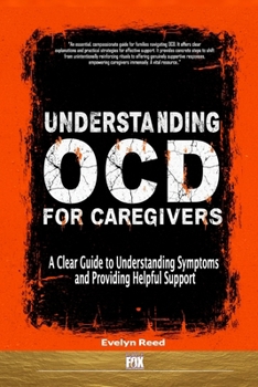 Paperback Understanding OCD For Caregivers: A Clear Guide to Understanding Symptoms and Providing Helpful Support Book