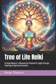 Tree of Life Reiki: A Deep Master’s Manual for Rooted in Light Energy Healing & Spiritual Growth