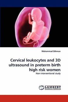 Paperback Cervical Leukocytes and 3D Ultrasound in Preterm Birth High Risk Women Book