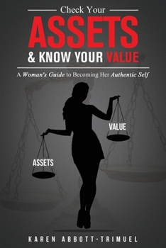 Paperback Check Your Assets & Know Your Value: A Woman's Guide to Becoming Her Authentic Self Book