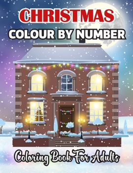 Paperback Christmas Colour By Number Coloring Book For Adults: A Christmas Holiday Color By Numbers Coloring Book for Adults Relaxation and Stress Relief ...(Co Book