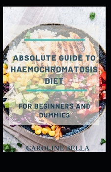 Absolute Guide To Haemochromatosis Diet For Beginners And Dummies