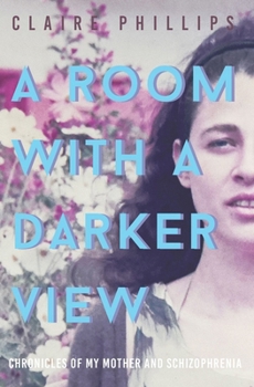 Paperback A Room with a Darker View: Chronicles of My Mother and Schizophrenia Book