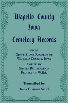 Wapello County, Iowa, Cemetery Records from Grave Stone Records of Wapello County, Iowa, Copied by Graves Registration Project of W.P.A.