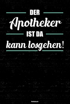 Der Apotheker ist da kann losgehen! Notizbuch: Apotheker Journal DIN A5 liniert 120 Seiten Geschenk (German Edition)