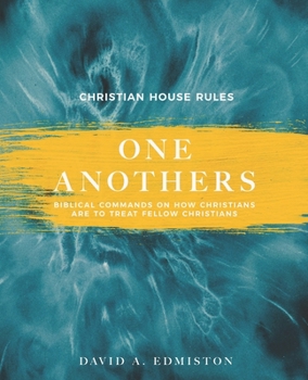 One Anothers: Biblical Commands on How Christians Are to Treat Fellow Christians