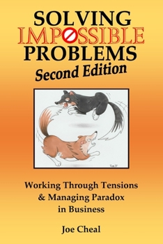 Paperback Solving Impossible Problems: Working Through Tensions & Managing Paradox in Business Book