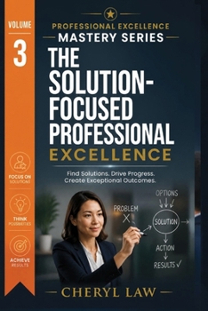 Solution Focused Mindset & Communication: The Customer Service, Sales & Productivity Mastery Series Book 3