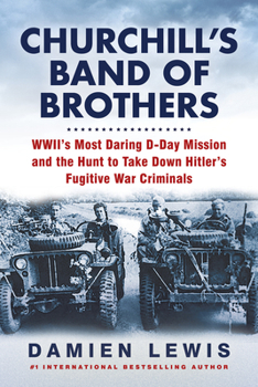 Hardcover Churchill's Band of Brothers: Wwii's Most Daring D-Day Mission and the Hunt to Take Down Hitler's Fugitive War Criminals Book