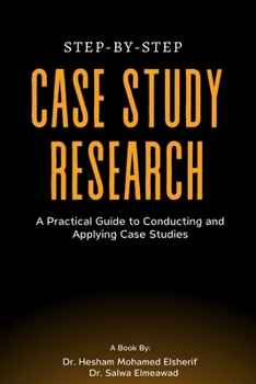 Step-by-Step Case Study Research: A Practical Guide to Conducting and Applying Case Studies