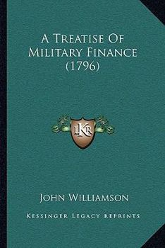 Paperback A Treatise Of Military Finance (1796) Book