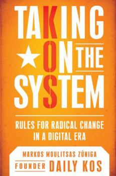Hardcover Taking on the System: Rules for Radical Change in a Digital Era Book