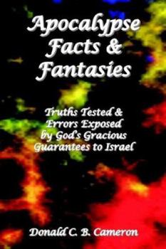 Paperback Apocalypse Facts and Fantasies: Truths Tested and Errors Exposed by God's Gracious Guarantees to Israel Book