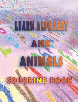 Paperback Learn alphabet and animals coloring book: best way to teach you kid alphabet and animals. 8.5x11 inches. A to Z alphabet. HIGH QUALITY Book