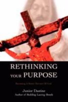 Paperback Rethinking Your Purpose: Becoming A Better Servant Of God Book