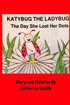 Paperback KatyBug The LadyBug: The Day She Lost Her Dots Book