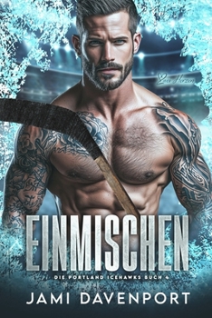 Einmischen: Eine Hockey-Romanze mit Neuanfang (Die Portland Icehawks) (German Edition)