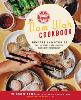 Hardcover The Nom Wah Cookbook: Recipes and Stories from 100 Years at New York City's Iconic Dim Sum Restaurant Book