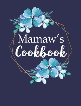 Mamaw's Cookbook: Create Your Own Recipe Book, Empty Blank Lined Journal for Sharing Your Favorite Recipes,  Personalized Gift, Pretty Navy & Gold Floral