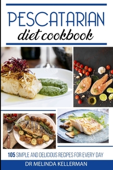 Paperback Pescatarian Diet Cookbook: 105 simple and delicious recipes for every day Book