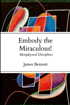Paperback Embody the Miraculous!: Metaphysical Disciplines Book