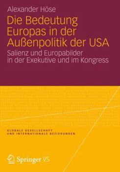Paperback Die Bedeutung Europas in Der Außenpolitik Der USA: Salienz Und Europabilder in Der Exekutive Und Im Kongress [German] Book
