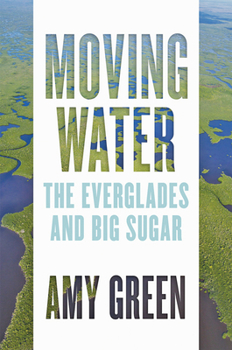 Hardcover Moving Water: The Everglades and Big Sugar Book