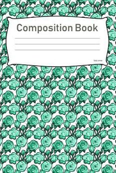 Paperback Composition Book: College Ruled Notebook Composition Book Diary Green Roses Book