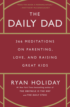 Hardcover The Daily Dad: 366 Meditations on Parenting, Love, and Raising Great Kids Book