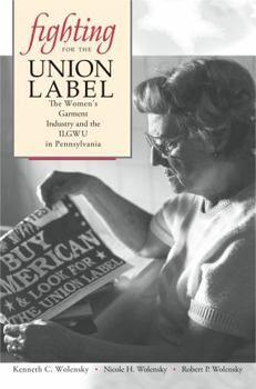 Paperback Fighting for the Union Label: The Women's Garment Industry and the ILGWU in Pennsylvania Book