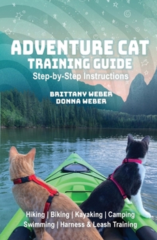 Paperback Adventure Cat Training Guide: Teach Your Cat to Hike, Bike, Camp, Kayak, Swim and Explore Book