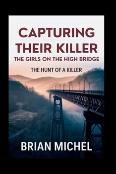 Paperback Capturing Their Killer - The Girls on the High Bridge: The Hunt of a Killer Book