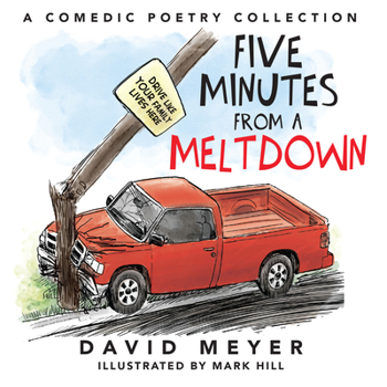 Five Minutes from a Meltdown : A Comedic Poetry Collection